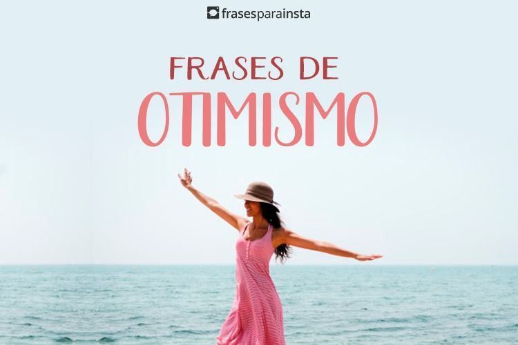 130 Frases de Otimismo Encorajadoras E Cheias De Fé