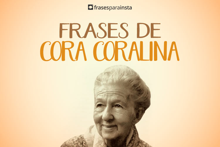 Frases de Cora Coralina: Se inspire!
