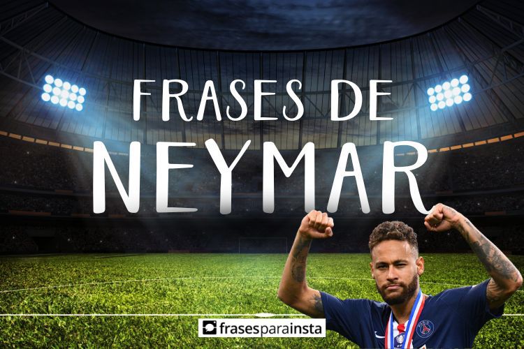 Frases do Neymar: Para se Motivar Dentro e fora dos Campos