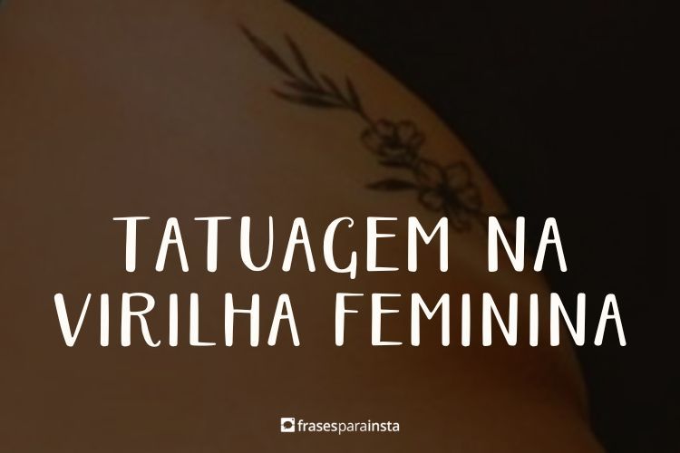 Frases para Tatuagem na Virilha Feminina