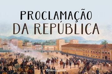 Frases para o Dia da Proclamação da República - Vamos Celebrar esse Marco Histórico